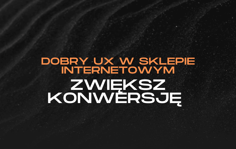 Dobry UX w sklepie internetowym z intuicyjną nawigacją, wyraźną prezentacją produktów i wygodnym procesem zakupu.