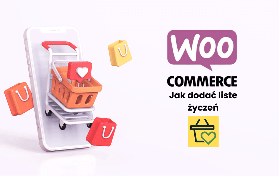 Jak dodać listę życzeń do sklepu WooCommerce – poradnik krok po kroku