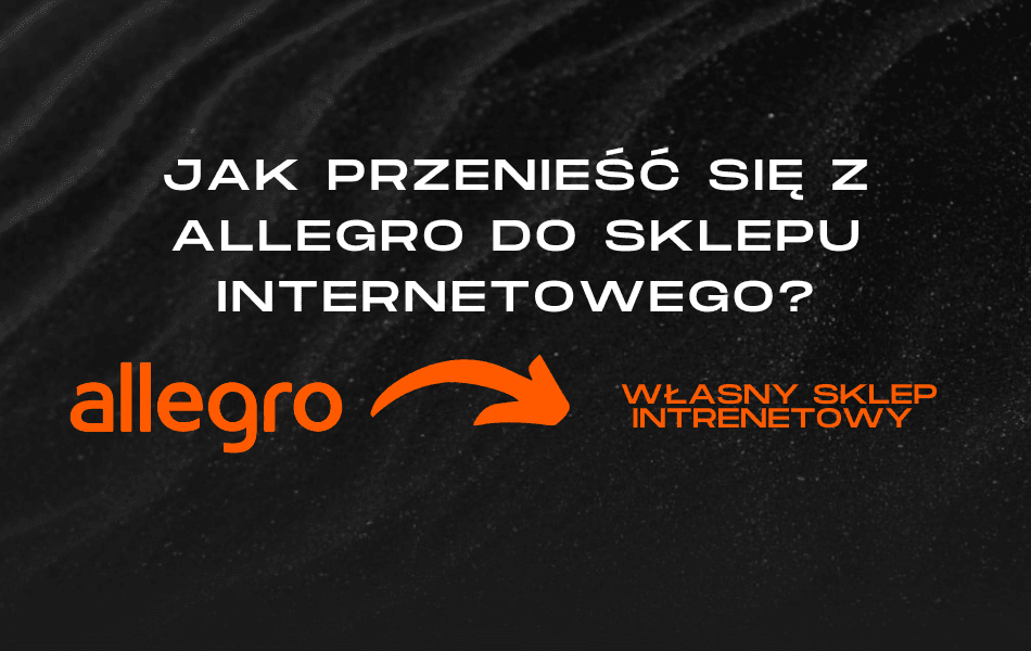 Proces przeniesienia sprzedaży z Allegro do własnego sklepu internetowego.