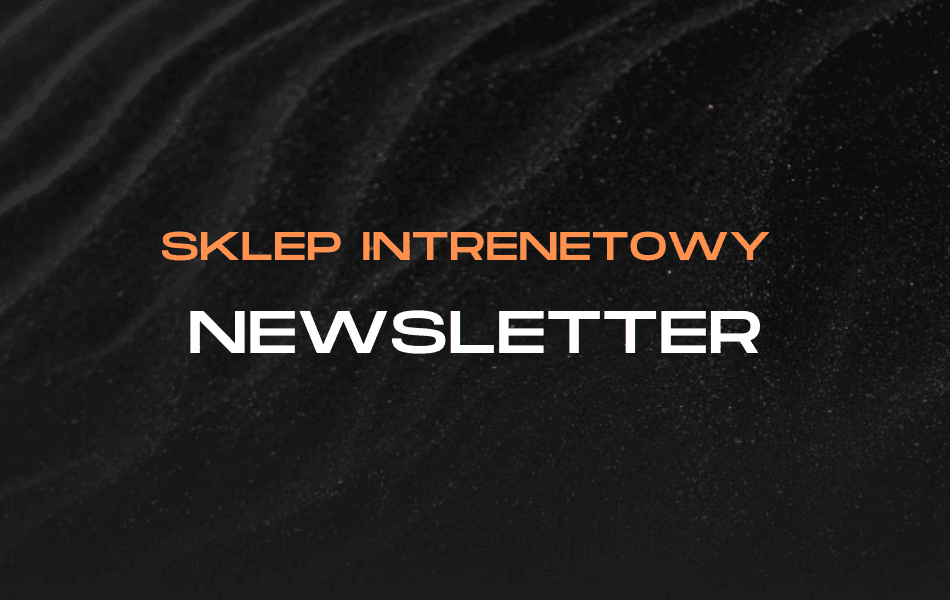 Jak tworzyć newsletter w sklepie internetowym - poradnik e-commerce