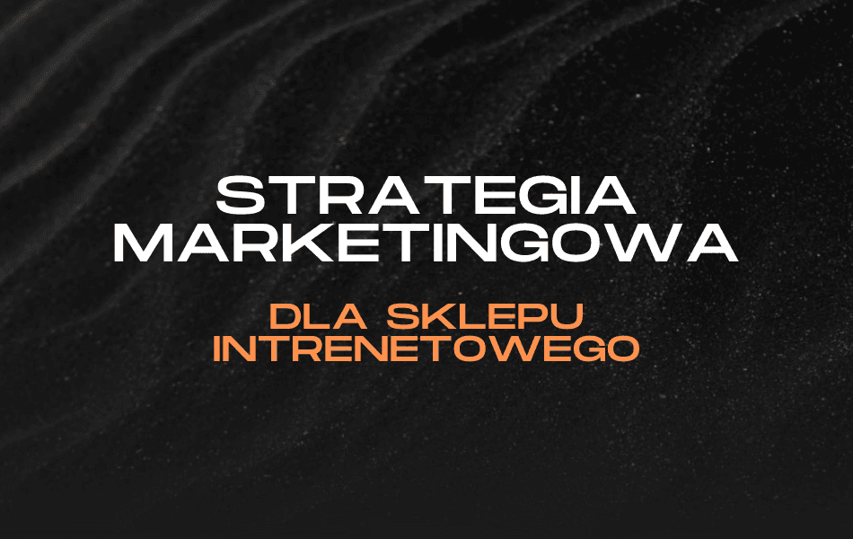 Przykłady skutecznych strategii marketingowych dla sklepów internetowych, obejmujące analizę rynku i segmentację klientów.