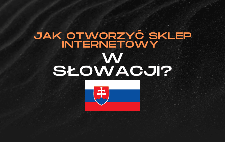 Sklep internetowy na Słowacji – przewodnik dla polskiego przedsiębiorcy