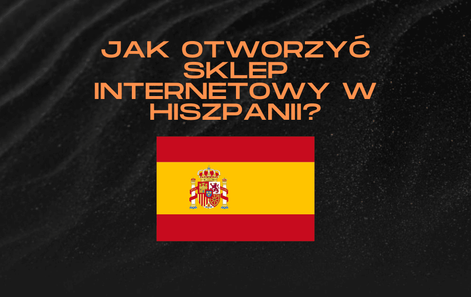 Jak otworzyć sklep internetowy w Hiszpanii?