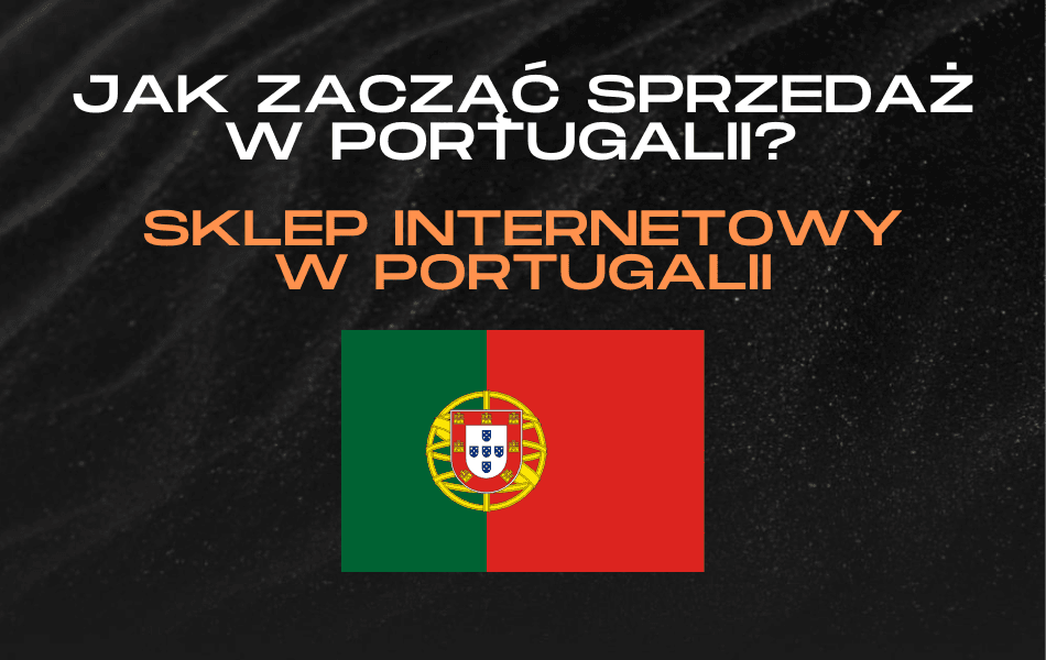 Jak zacząć sprzedaż w Portugalii Sklep internetowy w Portugalii