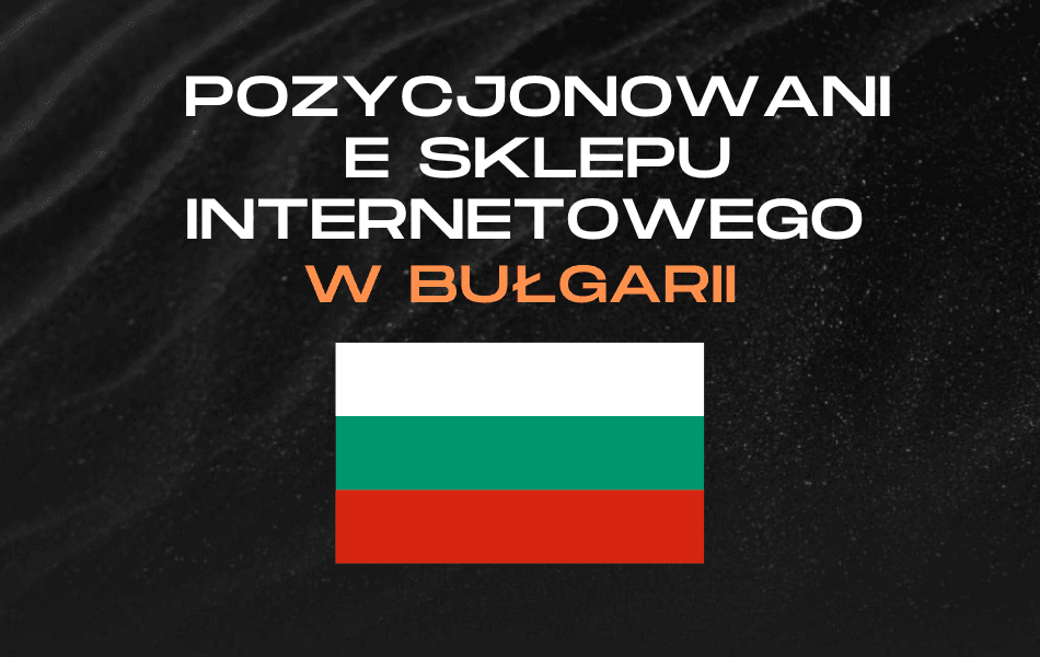 Pozycjonowanie sklepu internetowego w Bułgarii