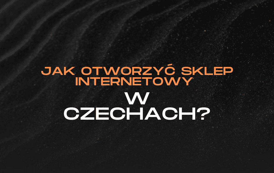 ak otworzyć sklep internetowy w Czechach – przewodnik krok po kroku dla polskich przedsiębiorców
